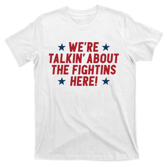 We’Re Talkin About The Fightins Here T-Shirt