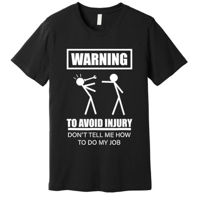 Warning To Avoid Injury Funny Artisan Repair Mechanic Gift Premium T-Shirt