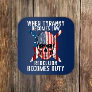 When Tyranny Becomes Law Rebellion Becomes Duty Patriotic Coaster