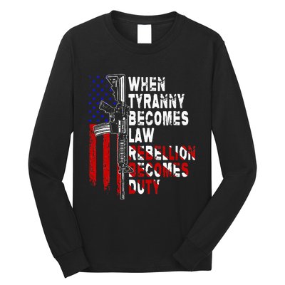 When Tyranny Becomes Law Rebellion Becomes Duty Guns Veteran Long Sleeve Shirt