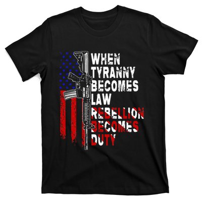 When Tyranny Becomes Law Rebellion Becomes Duty Guns Veteran T-Shirt