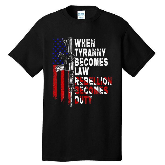 When Tyranny Becomes Law Rebellion Becomes Duty Guns Veteran Tall T-Shirt