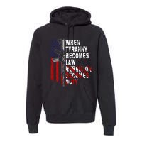 When Tyranny Becomes Law Rebellion Becomes Duty Guns Veteran Premium Hoodie