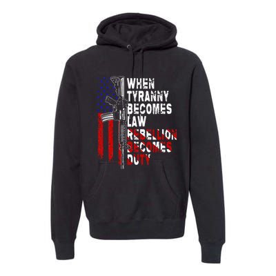 When Tyranny Becomes Law Rebellion Becomes Duty Guns Veteran Premium Hoodie