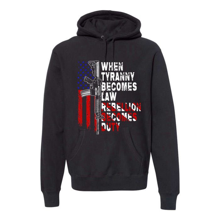 When Tyranny Becomes Law Rebellion Becomes Duty Guns Veteran Premium Hoodie