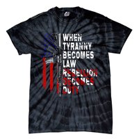 When Tyranny Becomes Law Rebellion Becomes Duty Guns Veteran Tie-Dye T-Shirt