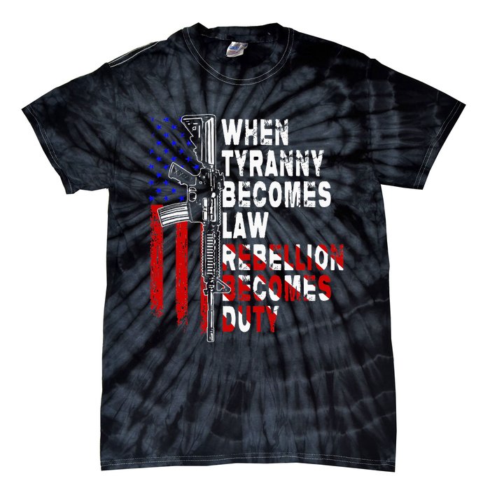 When Tyranny Becomes Law Rebellion Becomes Duty Guns Veteran Tie-Dye T-Shirt