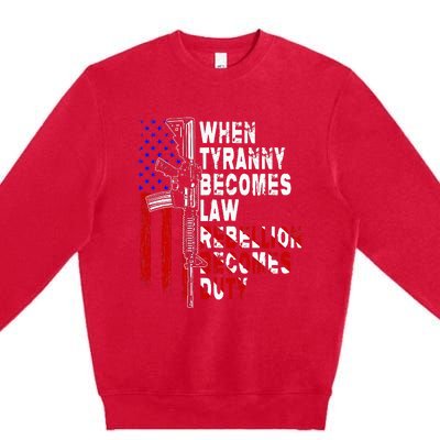 When Tyranny Becomes Law Rebellion Becomes Duty Guns Veteran Premium Crewneck Sweatshirt