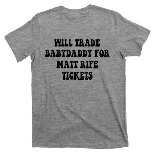 Will Trade Babydaddy For Matt Rife Tickets T-Shirt