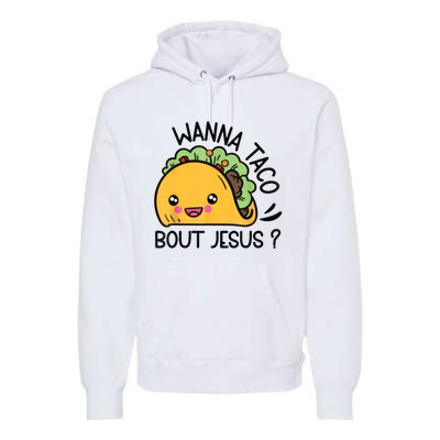 Wanna Taco Bout Jesus Premium Hoodie