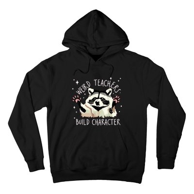 Weird Teachers Build Character Raccoon Teacher Appreciation Hoodie