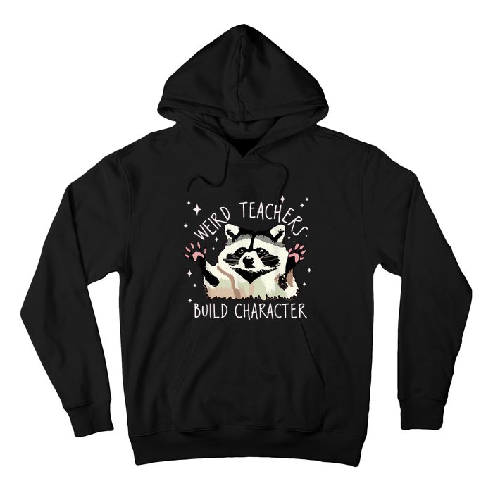 Weird Teachers Build Character Raccoon Teacher Appreciation Hoodie