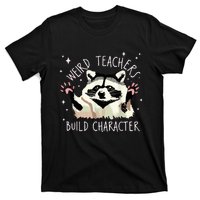 Weird Teachers Build Character Raccoon Teacher Appreciation T-Shirt