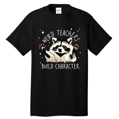 Weird Teachers Build Character Raccoon Teacher Appreciation Tall T-Shirt