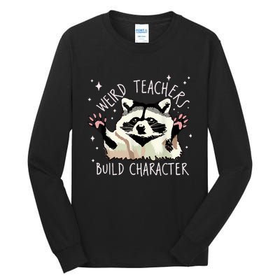 Weird Teachers Build Character Raccoon Teacher Appreciation Tall Long Sleeve T-Shirt