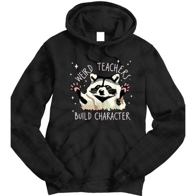 Weird Teachers Build Character Raccoon Teacher Appreciation Tie Dye Hoodie