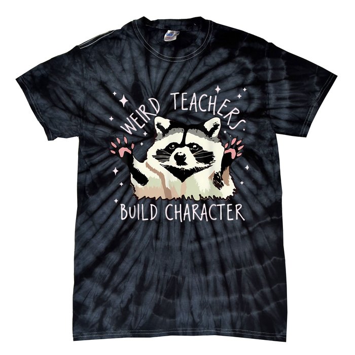 Weird Teachers Build Character Raccoon Teacher Appreciation Tie-Dye T-Shirt