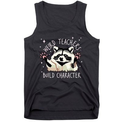 Weird Teachers Build Character Raccoon Teacher Appreciation Tank Top