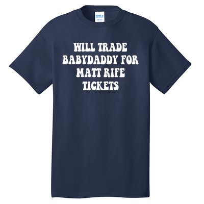 Will Trade Babydaddy For Matt Rife Tickets Tall T-Shirt