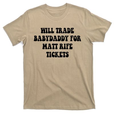 Will Trade Babydaddy For Matt Rife Tickets T-Shirt