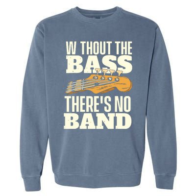 Without The Bass Bassist Guitarist Bass Guitar Player Garment-Dyed Sweatshirt