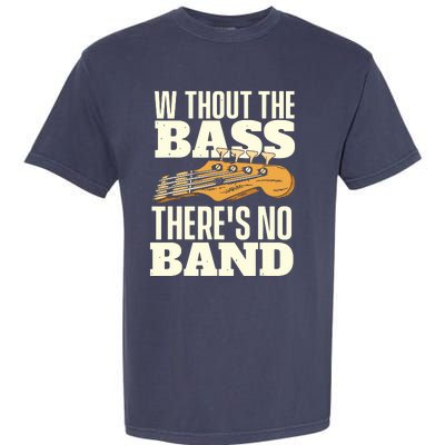 Without The Bass Bassist Guitarist Bass Guitar Player Garment-Dyed Heavyweight T-Shirt