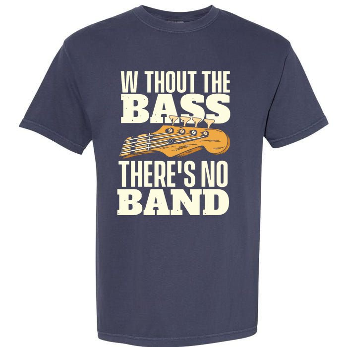 Without The Bass Bassist Guitarist Bass Guitar Player Garment-Dyed Heavyweight T-Shirt