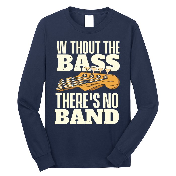 Without The Bass Bassist Guitarist Bass Guitar Player Long Sleeve Shirt