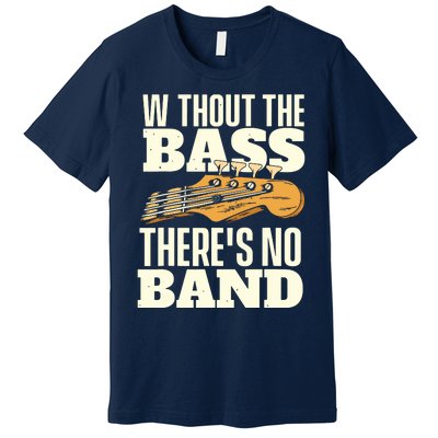 Without The Bass Bassist Guitarist Bass Guitar Player Premium T-Shirt