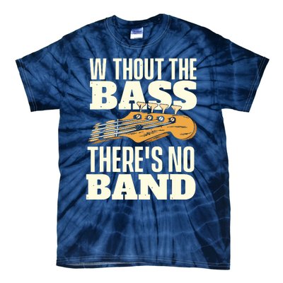 Without The Bass Bassist Guitarist Bass Guitar Player Tie-Dye T-Shirt