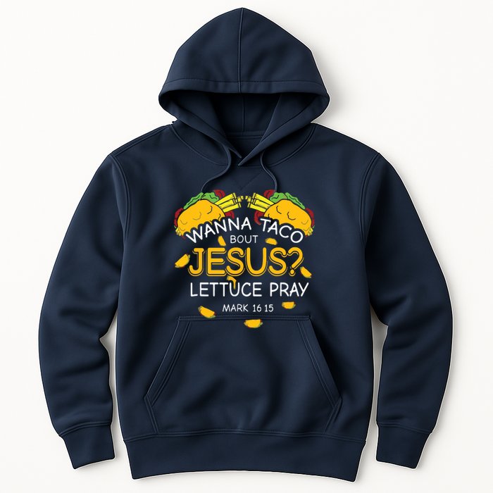 Wanna Taco Bout Jesus Lettuce Pray Cinco De Mayo Christian Hoodie