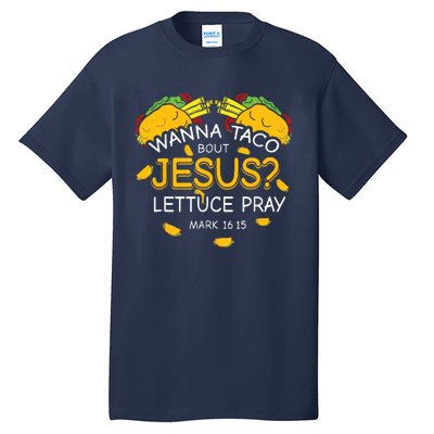 Wanna Taco Bout Jesus Lettuce Pray Cinco De Mayo Christian Tall T-Shirt