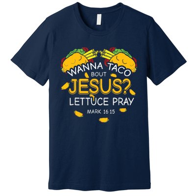 Wanna Taco Bout Jesus Lettuce Pray Cinco De Mayo Christian Premium T-Shirt