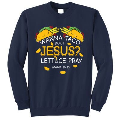 Wanna Taco Bout Jesus Lettuce Pray Cinco De Mayo Christian Tall Sweatshirt