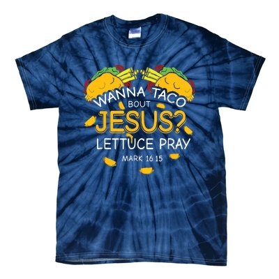 Wanna Taco Bout Jesus Lettuce Pray Cinco De Mayo Christian Tie-Dye T-Shirt