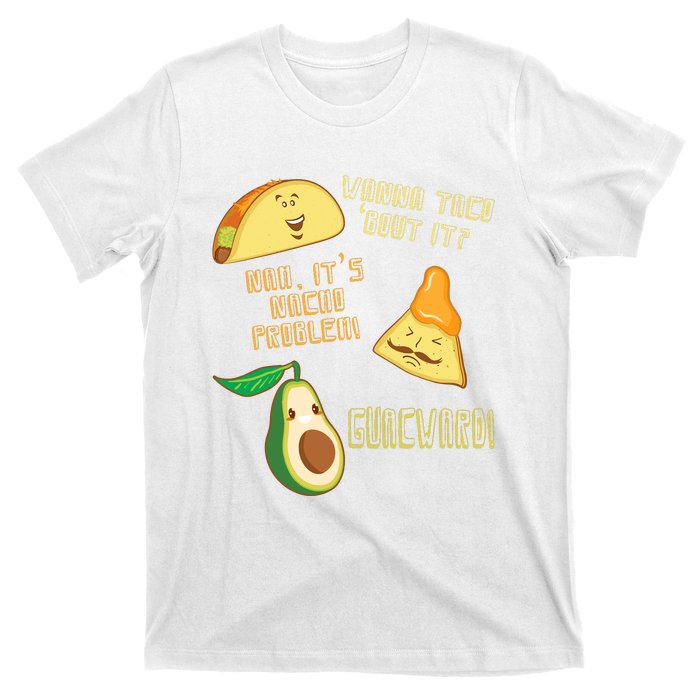 Wanna Taco Bout It Nacho Problem! Guacward! Avocado Gift T-Shirt