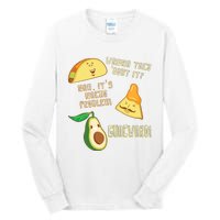 Wanna Taco Bout It Nacho Problem! Guacward! Avocado Gift Tall Long Sleeve T-Shirt