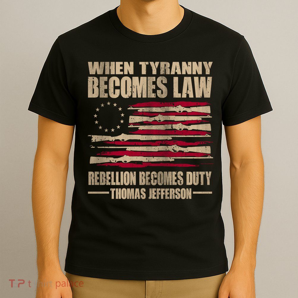 When Tyranny Becomes Law Rebellion Becomes Duty T-Shirt
