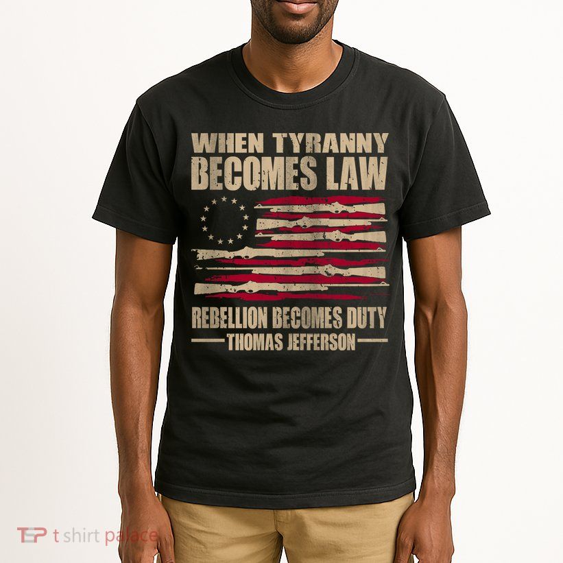 When Tyranny Becomes Law Rebellion Becomes Duty Tall T-Shirt