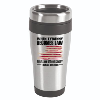 When Tyranny Becomes Law Rebellion Becomes Duty 16oz Travel Tumbler