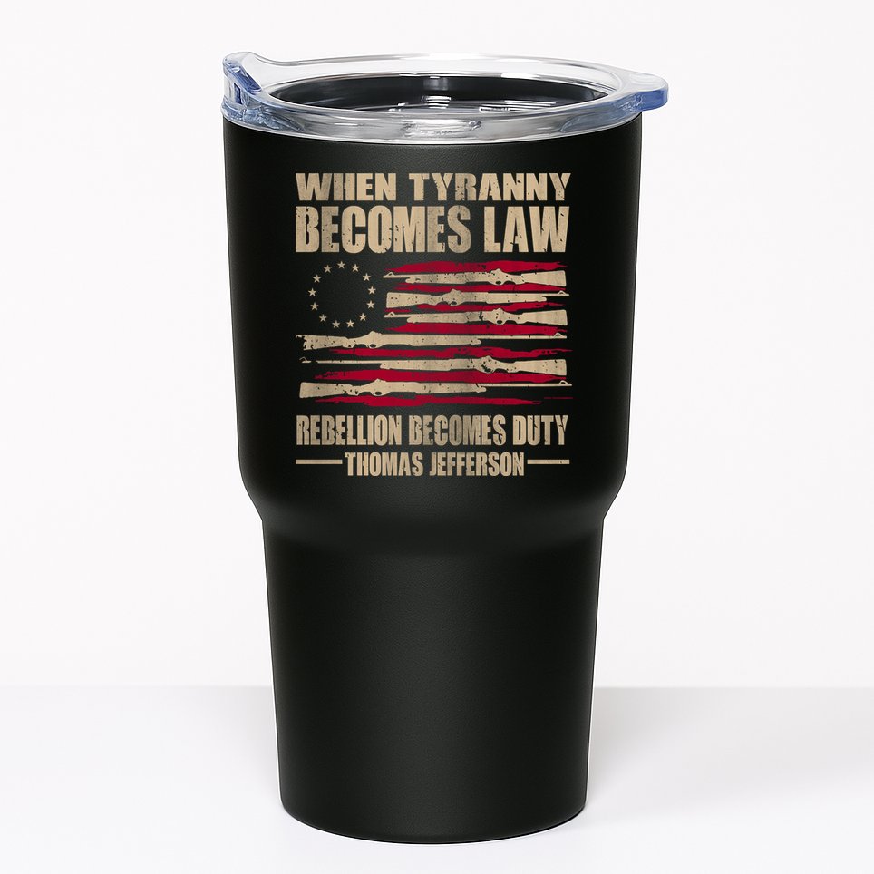When Tyranny Becomes Law Rebellion Becomes Duty Tumbler