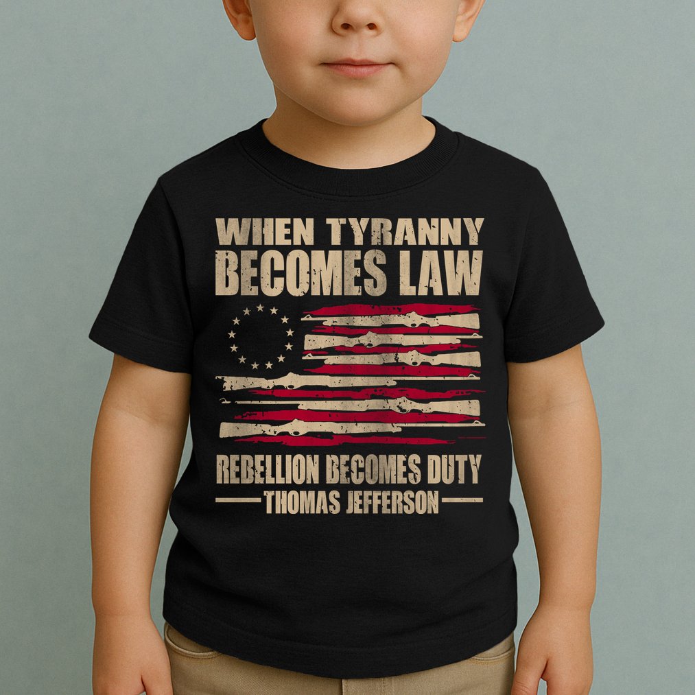 When Tyranny Becomes Law Rebellion Becomes Duty Toddler T-Shirt