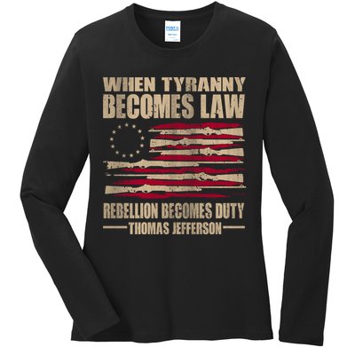 When Tyranny Becomes Law Rebellion Becomes Duty Ladies Long Sleeve Shirt