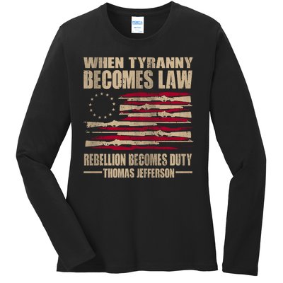 When Tyranny Becomes Law Rebellion Becomes Duty Ladies Long Sleeve Shirt