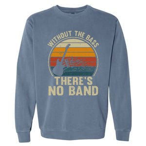 Without The Bass ThereS No Band Bass Guitar Lover Garment-Dyed Sweatshirt