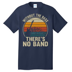 Without The Bass ThereS No Band Bass Guitar Lover Tall T-Shirt