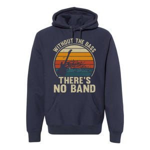 Without The Bass ThereS No Band Bass Guitar Lover Premium Hoodie