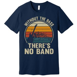 Without The Bass ThereS No Band Bass Guitar Lover Premium T-Shirt