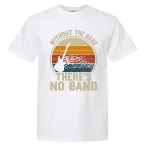 Without The Bass ThereS No Band Bass Guitar Lover Garment-Dyed Heavyweight T-Shirt