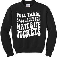 Will Trade Babydaddy For Matt Rife Tickets Kids Sweatshirt